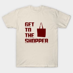 Get To The Shopper T-Shirt